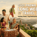 Gudi padwa and Ugadi long travel plans