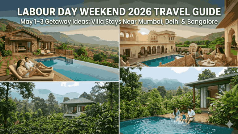 Labour Day Weekend 2026 Travel Guide: May 1–3 Getaway Ideas with Villa Stays Near Mumbai, Delhi & Bangalore