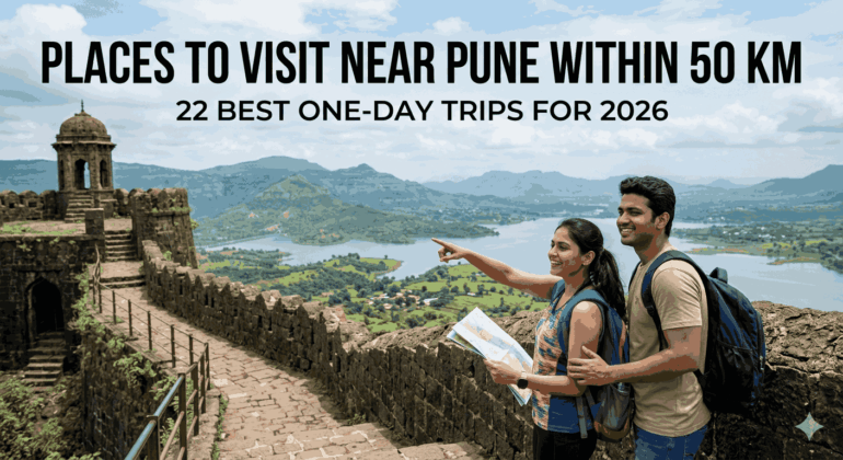 Places to Visit Near Pune Within 50 km: 22 Best One-Day Trips for 2026