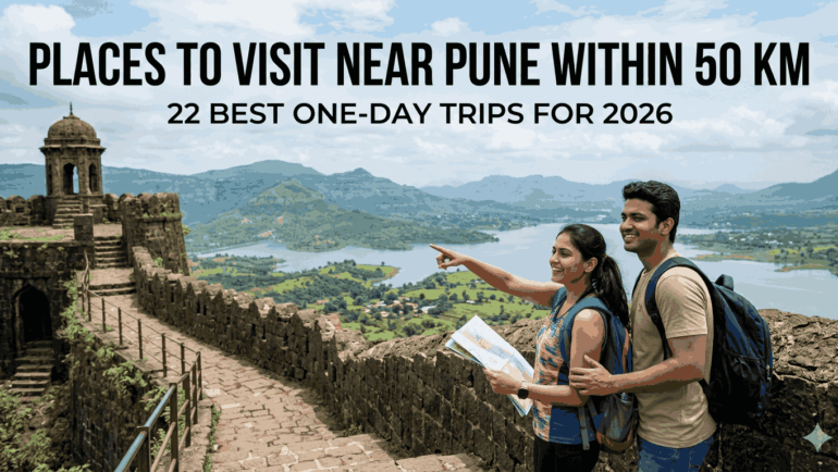 Places to Visit Near Pune Within 50 km: 22 Best One-Day Trips for 2026