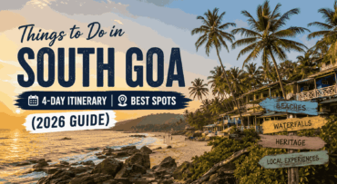 Things to Do in South Goa: 4-Day Itinerary & Best Spots (2026 Guide)