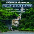 monsoon alternatives to Lonavala