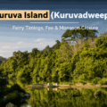 Kuruva Island: Ferry Timings, Entry Fee & Monsoon Closure