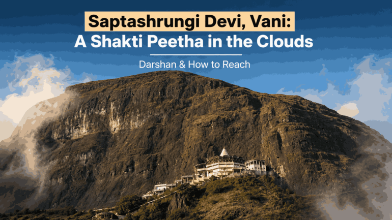 Saptashrungi Devi, Vani: A Shakti Peetha in the Clouds — Darshan & How to Reach