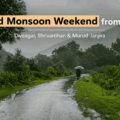 Raigad Monsoon Weekend: Diveagar, Shrivardhan & Murud in 2 Days