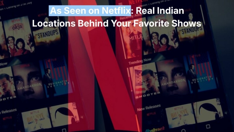 netflix filming locations in india